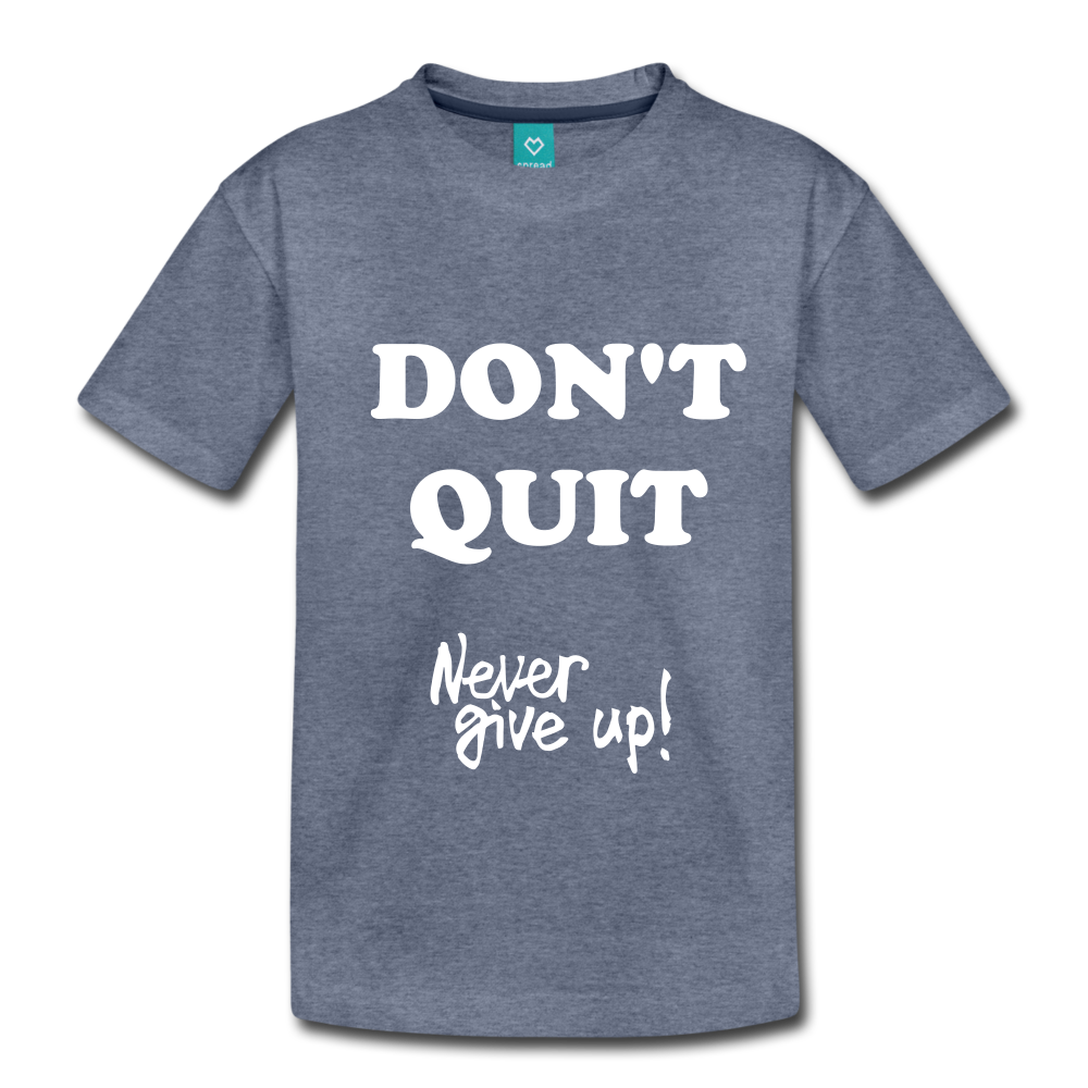 Premium T-Shirt – Shack Amazing QUIT Kids\' DON\'T