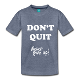 DON'T QUIT Kids' Premium T-Shirt - heather blue