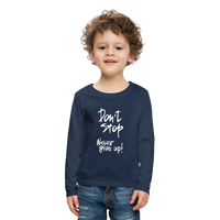 Don't Stop - Never Give Up - Kids' Premium Long Sleeve T-Shirt - navy