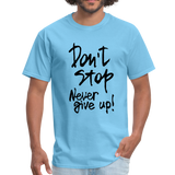 Don't Stop - Never Give Up - T-Shirt - aquatic blue