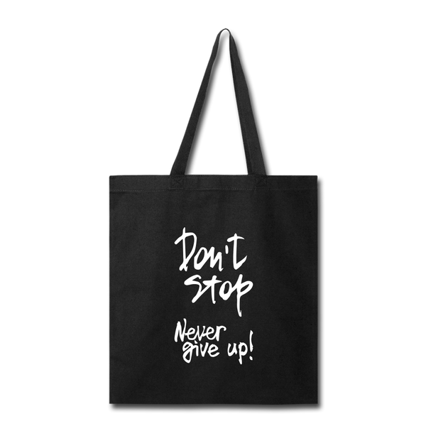 DON'T STOP - NEVER GIVE UP - TOTE BAG - black