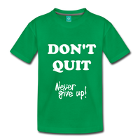 DON'T QUIT Kids' Premium T-Shirt - kelly green