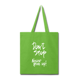 DON'T STOP - NEVER GIVE UP - TOTE BAG - lime green