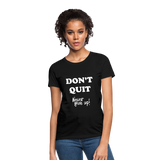DON'T QUIT - Womens T-Shirt - black