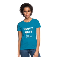 DON'T QUIT - Womens T-Shirt - turquoise