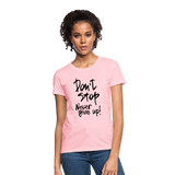 DON'T STOP - NEVER GIVE UP - Women's T-Shirt - pink