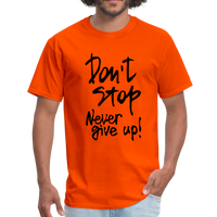 Don't Stop - Never Give Up - T-Shirt - orange