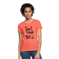 DON'T STOP - NEVER GIVE UP - Women's T-Shirt - heather coral