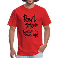 Don't Stop - Never Give Up - T-Shirt - red