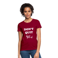 DON'T QUIT - Womens T-Shirt - dark red