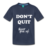 DON'T QUIT Kids' Premium T-Shirt - navy