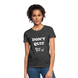DON'T QUIT - Womens T-Shirt - heather black