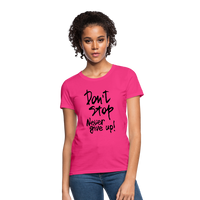 DON'T STOP - NEVER GIVE UP - Women's T-Shirt - fuchsia