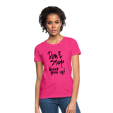 DON'T STOP - NEVER GIVE UP - Women's T-Shirt - fuchsia