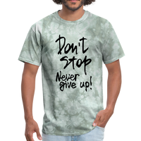 Don't Stop - Never Give Up - T-Shirt - military green tie dye