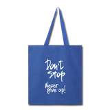 DON'T STOP - NEVER GIVE UP - TOTE BAG - royal blue