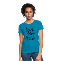 DON'T STOP - NEVER GIVE UP - Women's T-Shirt - turquoise