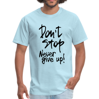 Don't Stop - Never Give Up - T-Shirt - powder blue