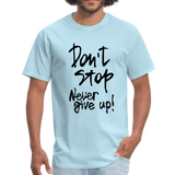 Don't Stop - Never Give Up - T-Shirt - powder blue