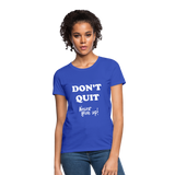 DON'T QUIT - Womens T-Shirt - royal blue