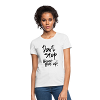 DON'T STOP - NEVER GIVE UP - Women's T-Shirt - white