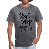 Don't Stop - Never Give Up - T-Shirt - mineral charcoal gray