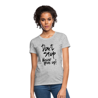 DON'T STOP - NEVER GIVE UP - Women's T-Shirt - heather gray