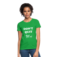 DON'T QUIT - Womens T-Shirt - bright green